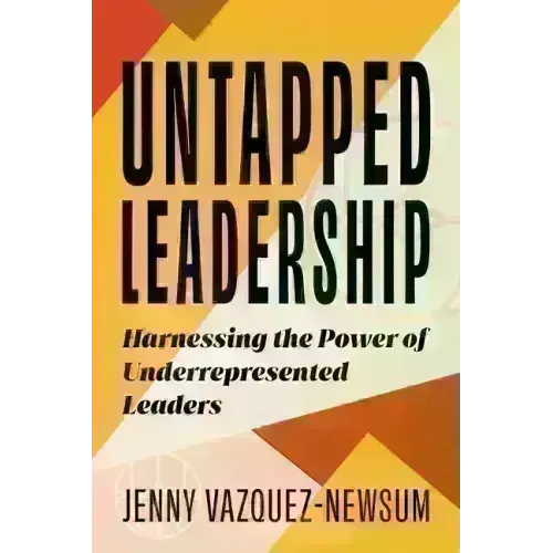 Untapped Leadership: Harnessing the Power of Underrepresented Leaders - Paperback