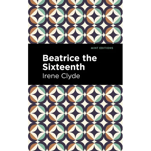 Beatrice the Sixteenth: Being the Personal Narrative of Mary Hatherley, M.B., Explorer and Geographer - Paperback