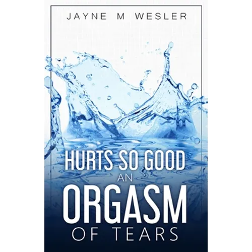 Hurts So Good: An Orgasm of Tears - Paperback