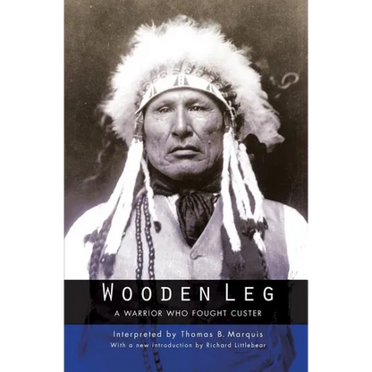 Wooden Leg: A Warrior Who Fought Custer (Second Edition) - Paperback