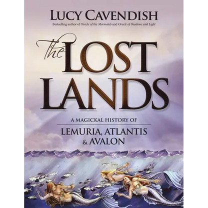 The Lost Lands: A Magickal History of Lemuria, Atlantis & Avalon - Paperback