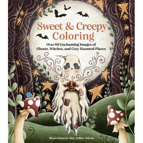 Sweet & Creepy Coloring: Over 60 Enchanting Images of Ghosts, Witches, and Cozy Haunted Places - Paperback