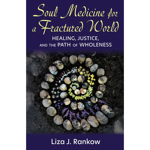 Soul Medicine for a Fractured World: Healing, Justice, and the Path of Wholeness - Paperback