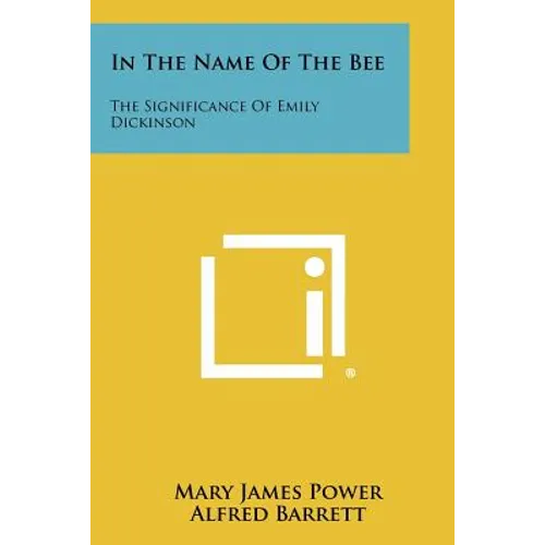 In The Name Of The Bee: The Significance Of Emily Dickinson - Paperback