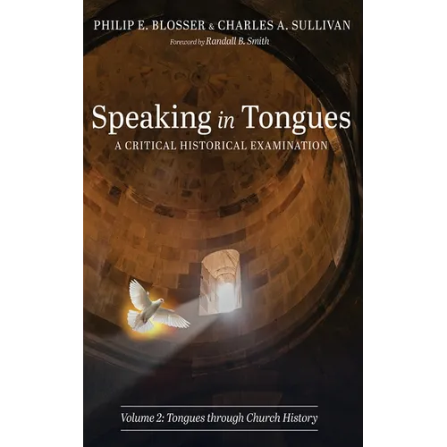 Speaking in Tongues: A Critical Historical Examination, Volume 2: Tongues Through Church History - Paperback