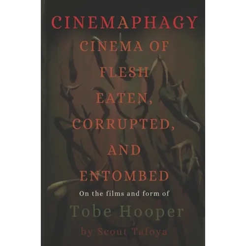 Cinemaphagy: On the Psychedelic Classical Form of Tobe Hooper - Paperback