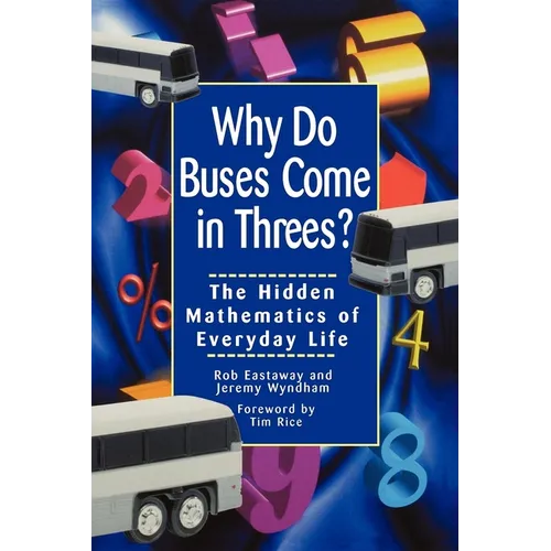 Why Do Buses Come in Threes: The Hidden Mathematics of Everyday Life - Hardcover