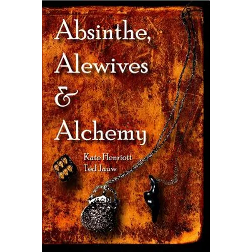 Absinthe, Alewives and Alchemy - Paperback