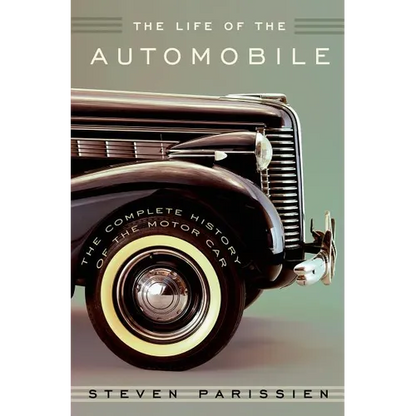 The Life of the Automobile: The Complete History of the Motor Car - Hardcover