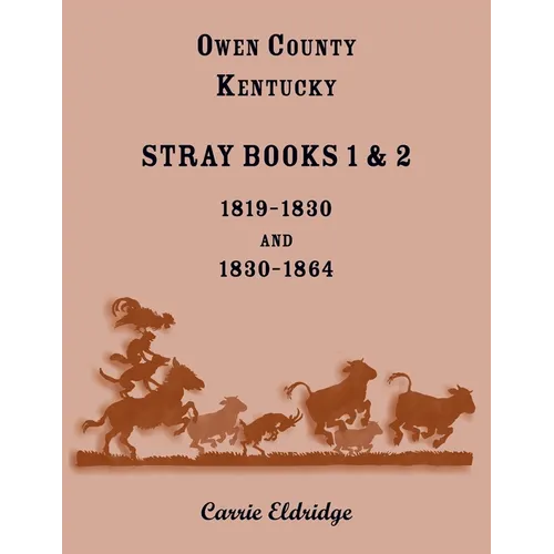 Owen County, Kentucky Stray Books 1 and 2, 1819-1830 and 1830-1864 - Paperback