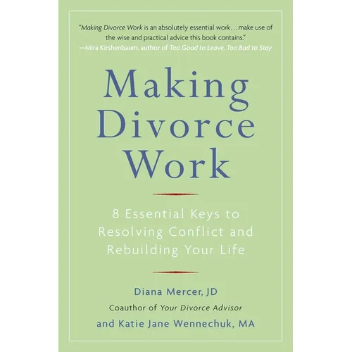 Making Divorce Work: 8 Essential Keys to Resolving Conflict and Rebuilding Your Life - Paperback
