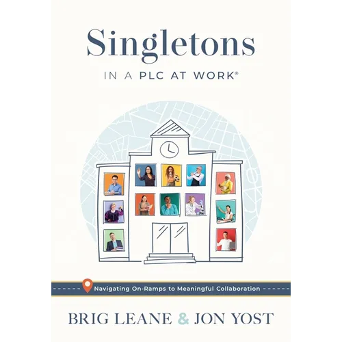 Singletons in a PLC at Work(r): Navigating On-Ramps to Meaningful Collaboration (Practical Strategies for Eliminating Teacher Isolation to Improve Col - Paperback