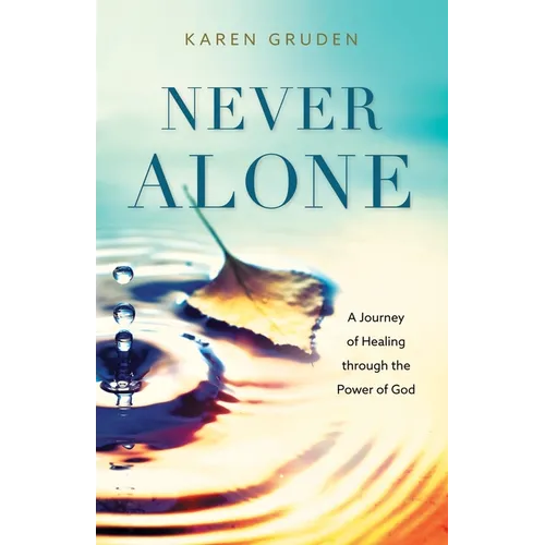 Never Alone: A Journey of Healing through the Power of God - Paperback