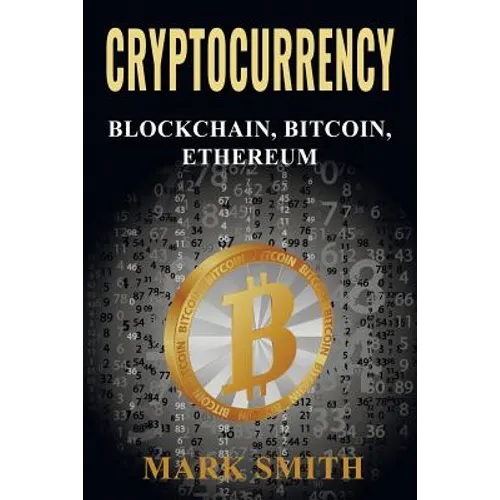 Cryptocurrency: 3 In 1 - Blockchain, Bitcoin, Ethereum - Paperback