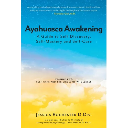 Ayahuasca Awakening A Guide to Self-Discovery, Self-Mastery and Self-Care: Volume Two Self-Care and the Circle of Wholeness - Paperback
