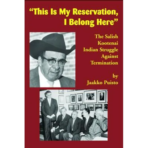 This Is My Reservation, I Belong Here: The Salish Kootenai Indian Struggle Against Termination - Paperback