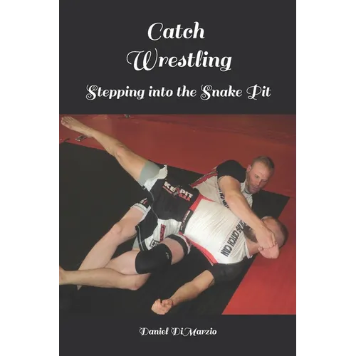 Catch Wrestling, Stepping into the Snake Pit - Paperback