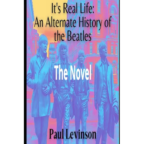 It's Real Life: An Alternate History of The Beatles - Paperback
