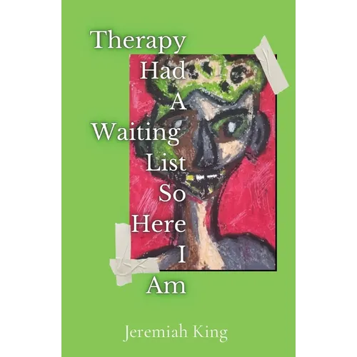 Therapy Had A Waiting List ...So Here I Am - Paperback