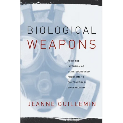 Biological Weapons: From the Invention of State-Sponsored Programs to Contemporary Bioterrorism - Paperback