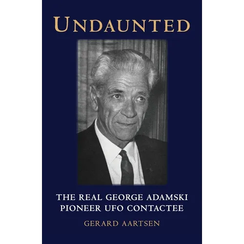 Undaunted: The Real George Adamski - Pioneer UFO Contactee - Paperback