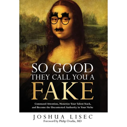 So Good They Call You a Fake: Command Attention, Monetize Your Talent Stack, and Become the Uncontested Authority in Your Niche - Hardcover