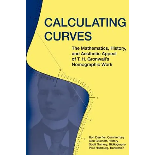 Calculating Curves: The Mathematics, History, and Aesthetic Appeal of T. H. Gronwall's Nomographic Work - Paperback