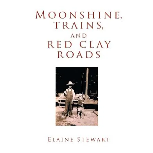 Moonshine, Trains, and Red Clay Roads - Paperback
