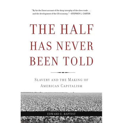 The Half Has Never Been Told: Slavery and the Making of American Capitalism - Paperback