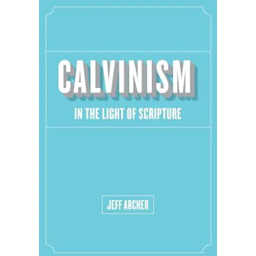 Calvinism in Light of Scripture - Paperback