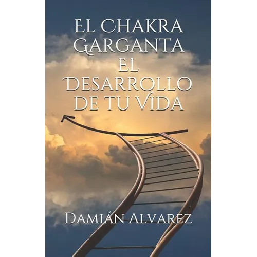 El Chakra Garganta. El Desarrollo de Tu Vida - Paperback