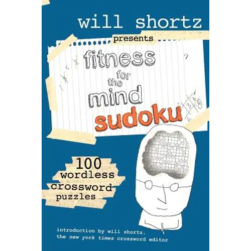 Will Shortz Presents Fitness for the Mind Sudoku: 100 Wordless Crossword Puzzles - Paperback