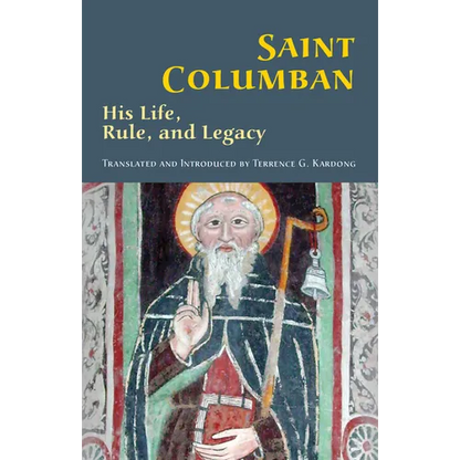 Saint Columban: His Life, Rule, and Legacy Volume 270 - Paperback