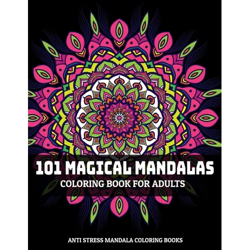 101 Magical Mandalas Coloring Book For Adults: Anti Stress Mandala Coloring Books: Relaxation Mandala Designs - Paperback