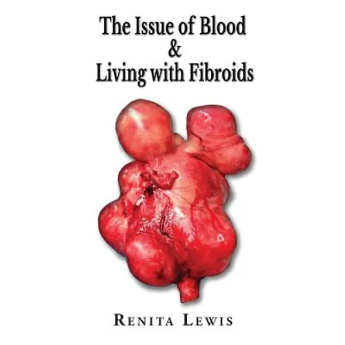 The Issue Of Blood & Living with Fibroids - Paperback