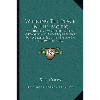 Winning The Peace In The Pacific: A Chinese View Of The Eastern Postwar Plans And Requirements For A Stable Security System In The Pacific Area - Paperback