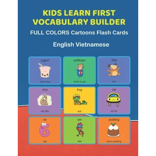 Kids Learn First Vocabulary Builder FULL COLORS Cartoons Flash Cards English Vietnamese: Easy Babies Basic frequency sight words dictionary COLORFUL p - Paperback