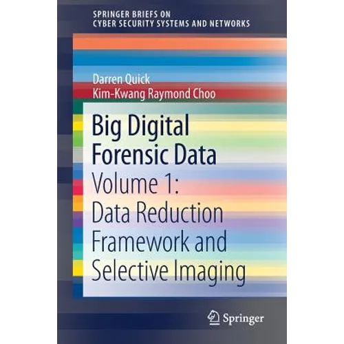 Big Digital Forensic Data: Volume 1: Data Reduction Framework and Selective Imaging - Paperback