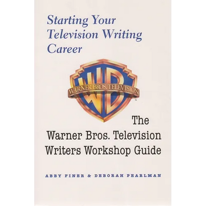 Starting Your Television Writing Career: The Warner Bros. Television Writers Workshop Guide - Paperback