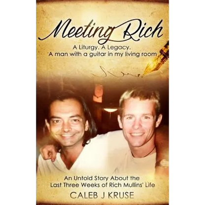 Meeting Rich: A Liturgy. A Legacy. A Man With A Guitar In My Living Room - Paperback
