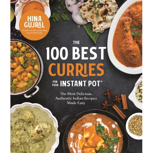 The 100 Best Curries for Your Instant Pot: The Most Delicious, Authentic Indian Recipes Made Easy - Paperback