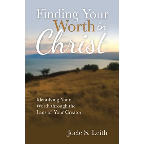Finding Your Worth in Christ: Identifying Your Worth Through the Lens of Your Creator - Paperback