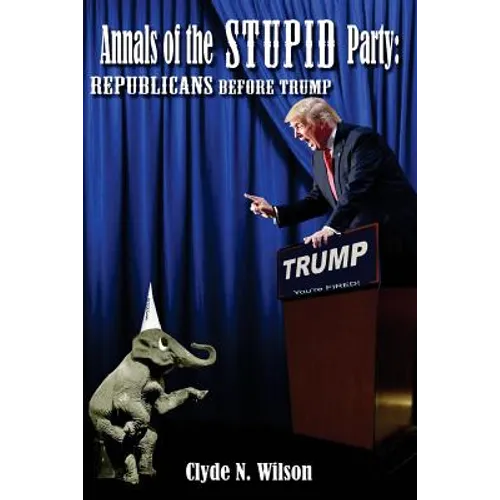 Annals of the Stupid Party: Republicans Before Trump - Paperback