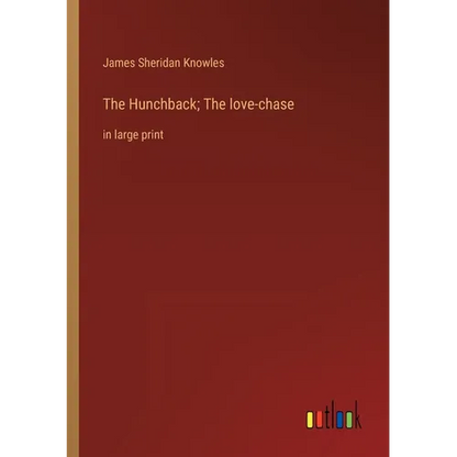The Hunchback; The love-chase: in large print - Paperback