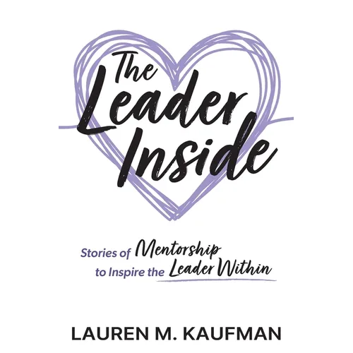 The Leader Inside: Stories of Mentorship to Inspire the Leader Within - Paperback
