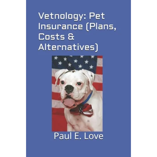 Vetnology: Pet Insurance (Plans, Costs & Alternatives) - Paperback