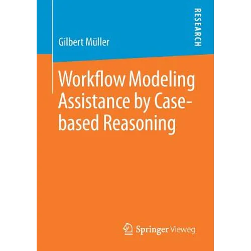 Workflow Modeling Assistance by Case-Based Reasoning - Paperback