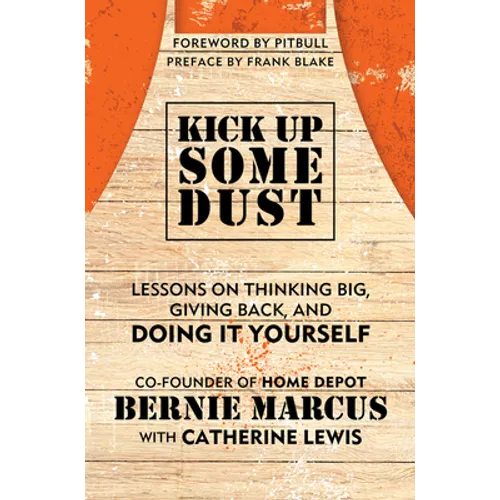 Kick Up Some Dust: Lessons on Thinking Big, Giving Back, and Doing It Yourself - Hardcover