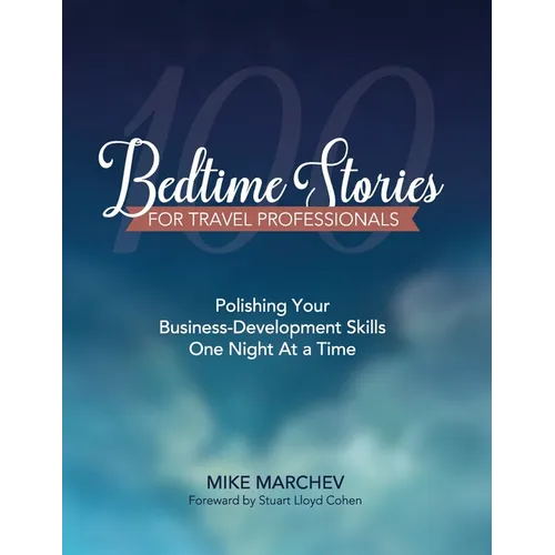 100 Bedtime Stories For Travel Professionals: Polishing Your Business-Developing Skills One Night At a Time - Paperback