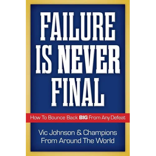 Failure Is Never Final: How To Bounce Back BIG From Any Defeat - Paperback